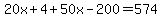 20x%2B4%2B50x-200=574
