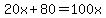 20x%2B80=100x
