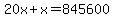 20x%2Bx=845600
