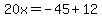 20x=-45%2B12