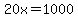 20x=1000