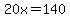20x=140