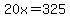 20x=325
