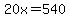 20x=540