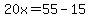 20x=55-15