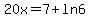 20x=7%2Bln6