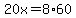 20x=8%2A60