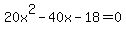 20x%5E2-40x-18=0