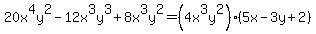 20x%5E4y%5E2+-+12x%5E3y%5E3+%2B+8x%5E3y%5E2+=+%284x%5E3y%5E2%29%285x+-+3y+%2B+2%29