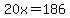 20x+=+186