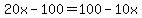 20x-100=100-10x