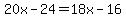 20x-24=18x-16