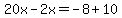 20x-2x=-8%2B10