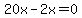 20x-2x=0