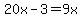 20x-3=9x