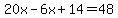 20x-6x%2B14=48
