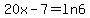 20x-7=ln6