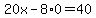 20x-8%2A0=40