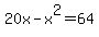 20x-x%5E2+=+64