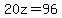20z=96