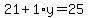 21%2B1%2Ay=25
