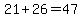 21%2B26=47