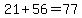 21%2B56=77