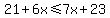 21%2B6x%3C=7x%2B23