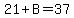 21%2BB=37