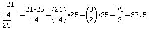 21%2F%2814%2F25%29=21%2A25%2F14=%2821%2F14%29%2A25=%283%2F2%29%2A25=75%2F2=37.5