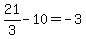 21%2F3-10=-3