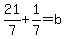 21%2F7%2B1%2F7=b