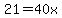 21=40x