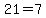 21=7