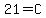 21=C