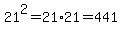 21%5E2=21%2A21=441