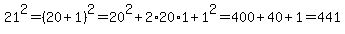 21%5E2+=+%2820%2B1%29%5E2+=+20%5E2+%2B+2%2A20%2A1+%2B+1%5E2+=+400+%2B40+%2B1+=+441