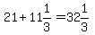 21+%2B+11%261%2F3+=+32%261%2F3%29