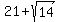21+%2B+sqrt%2814%29%29