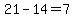 21-14=7