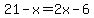 21-x=2x-6