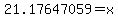 21.17647059+=+x