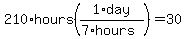 210%2Ahours%281%2Aday%2F%287%2Ahours%29%29=30
