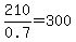 210%2F0.7=300