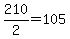 210%2F2=105