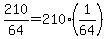 210%2F64=210%2A%281%2F64%29