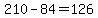 210-84=126