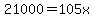 21000=105x