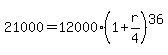 21000=12000%281%2Br%2F4%29%5E36