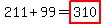 211%2B99=highlight%28310%29